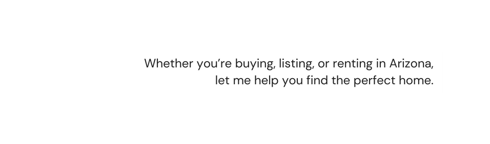 Whether you re buying listing or renting in Arizona let me help you find the perfect home